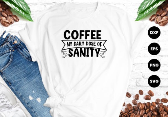Download Coffee My Daily Dose of Sanity Svg Shirt - Svg Collection