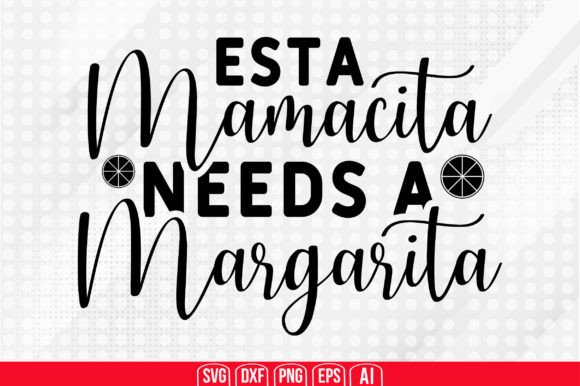 Download Esta Mamacita Needs a Margarita Svg - Svg Collection