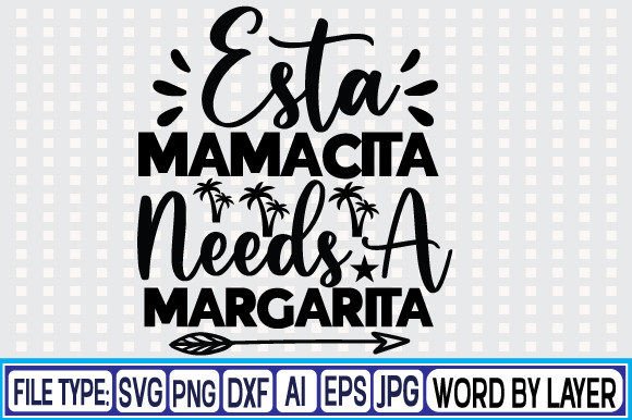 Download Esta Mamacita Needs a Margarita Svg Desi - Svg Collection