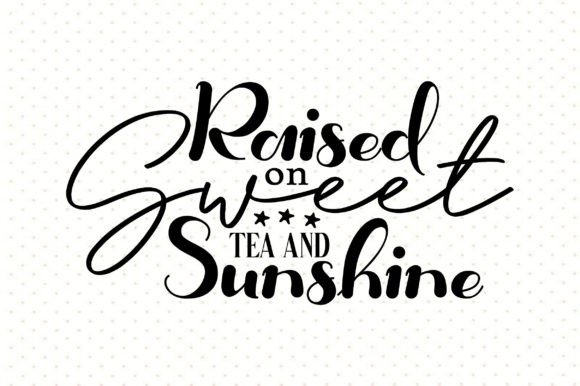 Download Raised on Sweet Tea and Sunshine Svg - Svg Collection