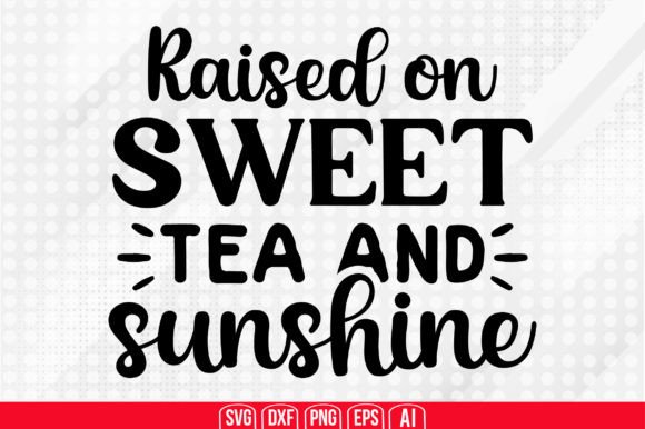 Download Raised on Sweet Tea and Sunshine Svg - Svg Collection