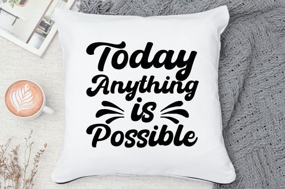 Download Today Anything is Possible Svg Design - Svg Collection